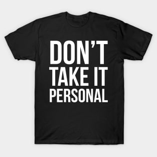 Don't Take It Personal T-Shirt